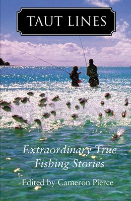 Taut Lines: Extraordinary True Fishing Stories by Pierce, Cameron