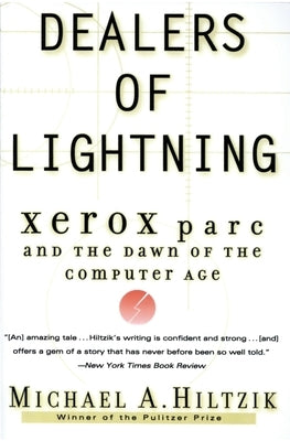 Dealers of Lightning: Xerox Parc and the Dawn of the Computer Age by Hiltzik, Michael A.