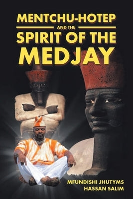 Mentchu-Hotep and the Spirit of the Medjay Book 1 by Hassan Salim, Mfundishi Jhutyms