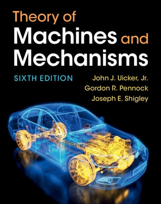 Theory of Machines and Mechanisms by Uicker, John J., Jr.