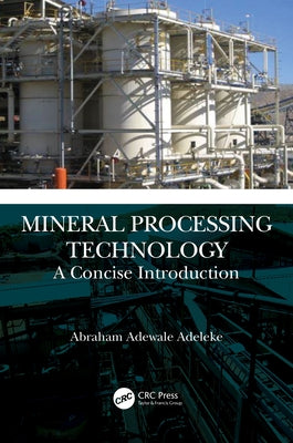 Mineral Processing Technology: A Concise Introduction by Adeleke, Abraham Adewale