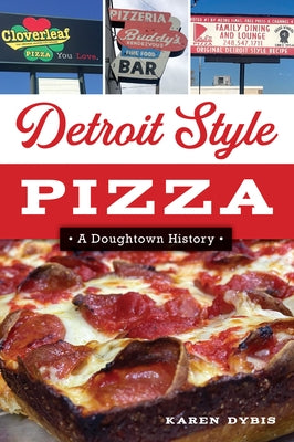 Detroit Style Pizza: A Doughtown History by Dybis, Karen