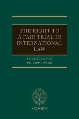 The Right to a Fair Trial in International Law by Clooney, Amal