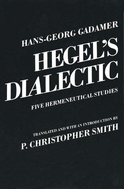 Hegel's Dialectic: Five Hermeneutical Studies by Gadamer, Hans-Georg
