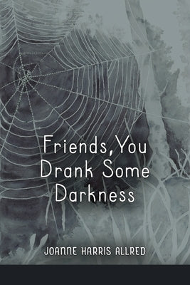 Friends, You Drank Some Darkness by Allred, Joanne Harris