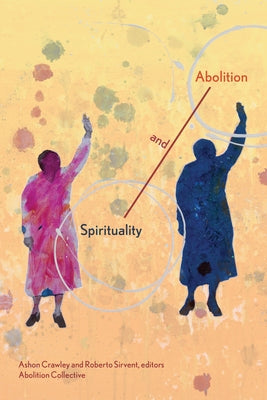 Spirituality and Abolition by Crawley, Ashon