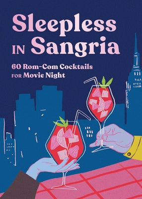 Sleepless in Sangria: 60 Rom-Com Cocktails for Movie Night by Ebury Publishing