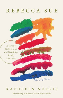 Rebecca Sue: A Sister's Reflections on Disability, Faith, and Love by Norris, Kathleen
