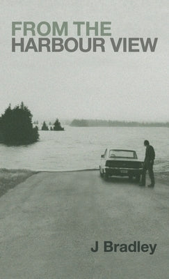 From the Harbour View by Bradley, J.