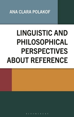 Linguistic and Philosophical Perspectives about Reference by Polakof, Ana Clara