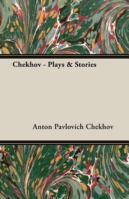 Chekhov - Plays & Stories by Chekhov, Anton Pavlovich
