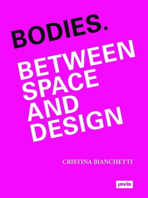 Bodies: Between Space and Design by Bianchetti, Cristina