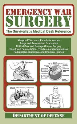 Emergency War Surgery: The Survivalist's Medical Desk Reference by U S Department of the Army