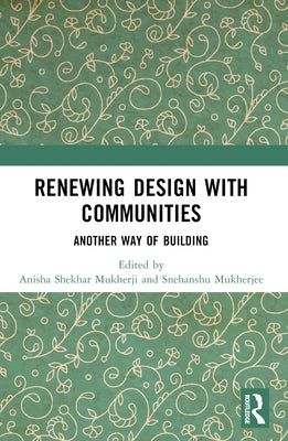 Renewing Design with Communities: Another Way of Building by Mukherji, Anisha Shekhar