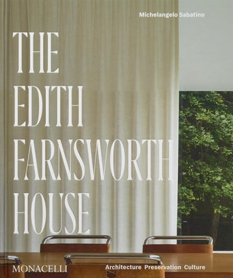 The Edith Farnsworth House: Architecture, Preservation, Culture by Sabatino, Michelangelo