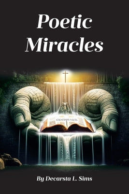 Poetic Miracles by Sims, Decarsta L.