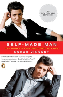 Self-Made Man: One Woman's Year Disguised as a Man by Vincent, Norah