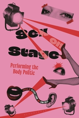 Sex on Stage: Performing the Body Politic by Carr, Alison J.