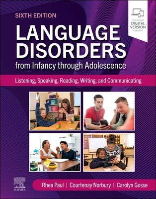 Language Disorders from Infancy Through Adolescence: Listening, Speaking, Reading, Writing, and Communicating by Paul, Rhea