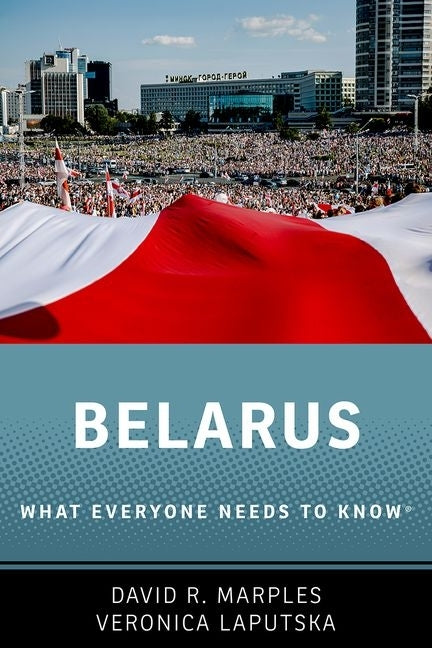 Belarus: What Everyone Needs to Know(r) by R. Marples, David
