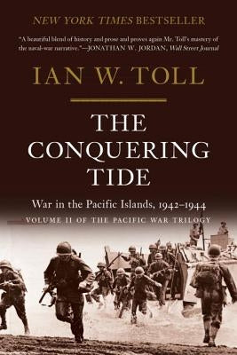 The Conquering Tide: War in the Pacific Islands, 1942-1944 by Toll, Ian W.