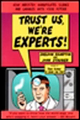 Trust Us, We're Experts Pa: How Industry Manipulates Science and Gambles with Your Future by Rampton, Sheldon