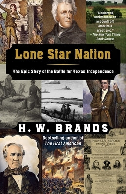 Lone Star Nation: Lone Star Nation: The Epic Story of the Battle for Texas Independence by Brands, H. W.