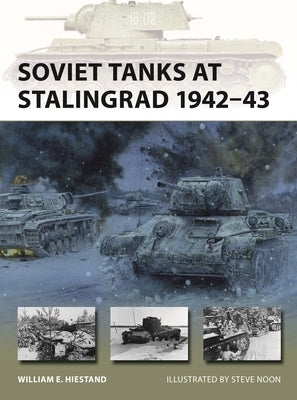 Soviet Tanks at Stalingrad 1942-43 by Hiestand, William E.