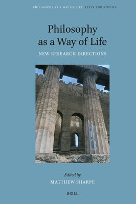 Philosophy as a Way of Life: New Research Directions by Sharpe, Matthew