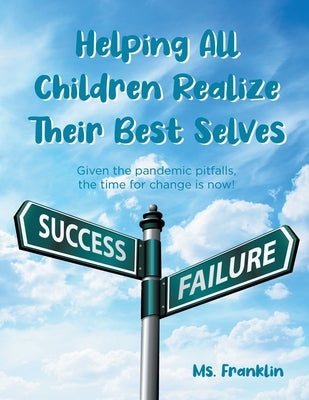Helping Children Realize Their Best Selves: Given the pandemic pitfalls, the time for change is now! by Franklin