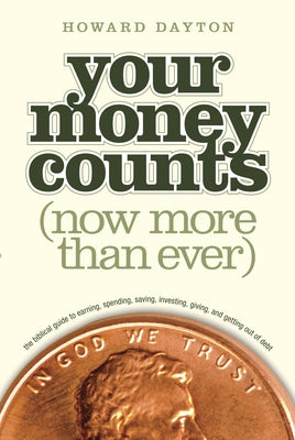 Your Money Counts: The Biblical Guide to Earning, Spending, Saving, Investing, Giving, and Getting Out of Debt by Dayton Jr. Howard L.