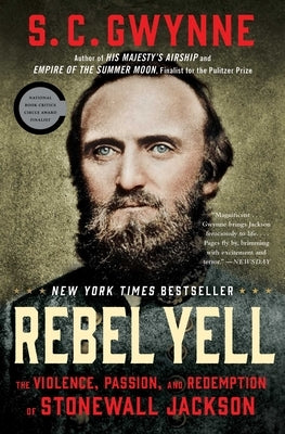 Rebel Yell: The Violence, Passion, and Redemption of Stonewall Jackson by Gwynne, S. C.