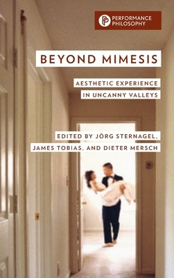 Beyond Mimesis: Aesthetic Experience in Uncanny Valleys by Sternagel, JÃ¶rg