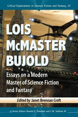 Lois McMaster Bujold: Essays on a Modern Master of Science Fiction and Fantasy by Croft, Janet Brennan