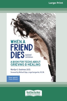 When a Friend Dies: A Book for Teens About Grieving & Healing [Standard Large Print 16 Pt Edition] by Gootman, Marilyn E.