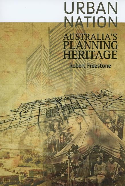 Urban Nation: Australia's Planning Heritage by Freestone, Robert