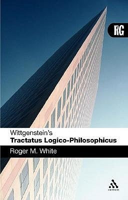 Wittgenstein's 'Tractatus Logico-Philosophicus': A Reader's Guide by White, Roger M.