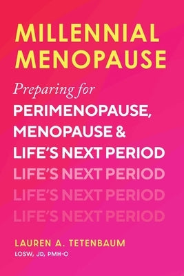 Millennial Menopause: Preparing for Perimenopause, Menopause, and Life's Next Period by Tetenbaum, Lauren A.