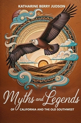 Myths and Legends of California and the Old Southwest by Judson, Katharine B.