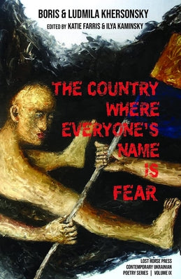 The Country Where Everyone's Name Is Fear: Selected Poems by Khersonsky, Boris