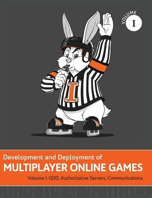 Development and Deployment of Multiplayer Online Games, Vol. I: GDD, Authoritative Servers, Communications by Hare, 'No Bugs'