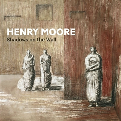 Henry Moore: Shadows on the Wall by Curtis, Penelope