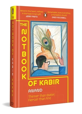 The Notbook of Kabir: Thinner Than Water, Fiercer Than Fire by Anand