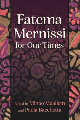 Fatema Mernissi for Our Times by Moallem, Minoo