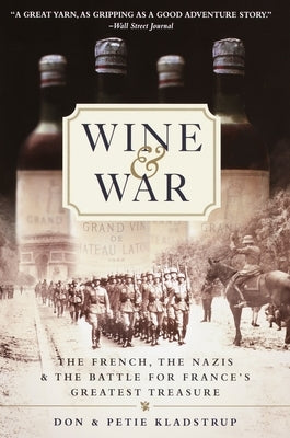 Wine and War: The French, the Nazis, and the Battle for France's Greatest Treasure by Kladstrup, Donald