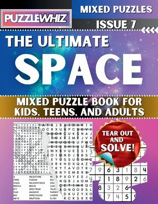 The Ultimate Space Mixed Puzzle Book for Kids, Teens, and Adults: 16 Types of Engaging Variety Puzzles: Word Search and Math Games (Issue 7) by Publishing, Puzzlewhiz