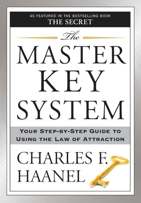 The Master Key System: Your Step-By-Step Guide to Using the Law of Attraction by Haanel, Charles F.