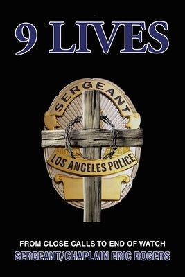 9 Lives: From Close Calls to End of Watch by Rogers, Sergeant/Chaplain Eric