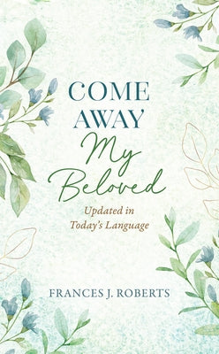 Come Away My Beloved Updated: Updated in Today's Language by Roberts, Frances J.