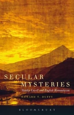 Secular Mysteries: Stanley Cavell and English Romanticism by Duffy, Edward T.